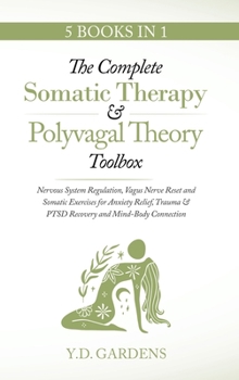 Hardcover The Complete Somatic Therapy & Polyvagal Theory Toolbox - Nervous System Regulation, Vagus Nerve Reset and Somatic Exercises for Anxiety Relief, Traum Book