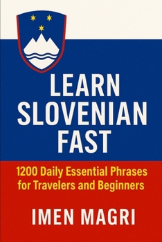 Learn Slovenian Fast: 1200 Daily Essential Phrases for Travelers and Beginners