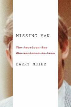 Hardcover Missing Man: The American Spy Who Vanished in Iran Book