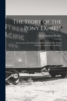 Paperback The Story of the Pony Express; an Account of the Most Remarkable Mail Service Ever in Existence, and its Place in History Book
