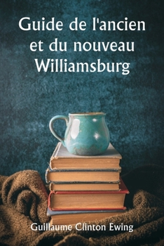 Paperback Guide de l'ancien et du nouveau Williamsburg [French] Book