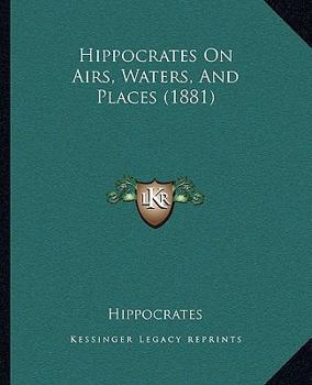 Paperback Hippocrates On Airs, Waters, And Places (1881) Book