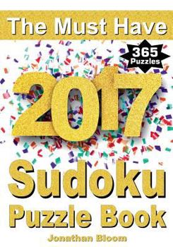 Paperback The Must Have 2017 Sudoku Puzzle Book: 365 daily sudoku puzzle book for 2017 sudoku. Sudoku puzzles for every day of the year. 365 Sudoku Games - 5 le [Large Print] Book