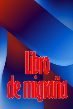 Paperback Libro de migraña: Guardián detallado de primera calidad para todas sus migrañas y dolores de cabeza intensos: seguimiento de los desenca [Spanish] Book