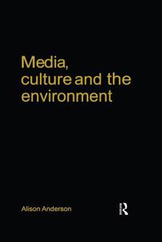 Media, Culture and the Environment (Communications, Media, and Culture) - Book  of the Communications, Media, and Culture Series