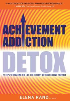 Hardcover Achievement Addiction DETOX: 7 Steps To Creating The Life You Deserve Without Killing Yourself [Large Print] Book