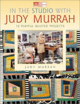 Paperback In the Studio with Judy Murrah: 12 Playful Quilted Projects Book