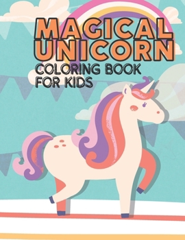 Magical Unicorn Coloring Book for Kids: A Gift for Unicorn and Rainbow Loving Children