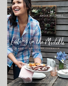Hardcover Eating in the Middle: A Mostly Wholesome Cookbook Book