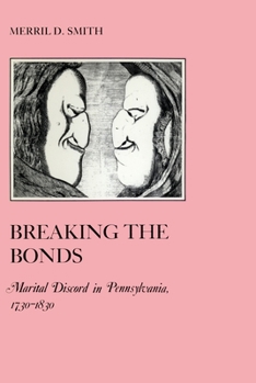 Breaking the Bonds: Marital Discord in Pennsylvania, 1730-1830 (American Social Experience Series) - Book  of the American Social Experience Series
