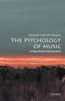 The Psychology of Music: A Very Short Introduction - Book #579 of the Very Short Introductions