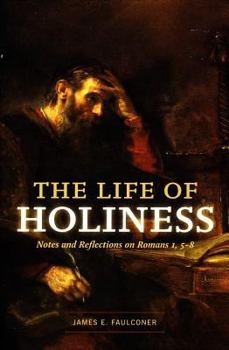 Paperback The Life of Holiness: Notes and Reflections on Romans 1, 5-8 Book