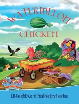 Hardcover Watermelon Chicken: Little Chicks of Featherland series Book