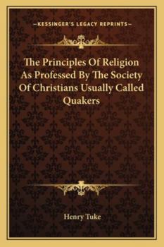 Paperback The Principles Of Religion As Professed By The Society Of Christians Usually Called Quakers Book