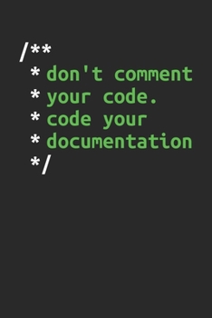 Don't Comment Your Code. Code Your Documentation: Dotgrid Coding Notebook for Apps and Software Developers, Programmers, Coding Nerds and Developer Geeks