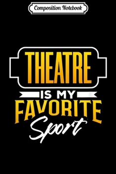 Composition Notebook: Theatre Gifts Funny Musical Theater Thespian Actor Journal/Notebook Blank Lined Ruled 6x9 100 Pages