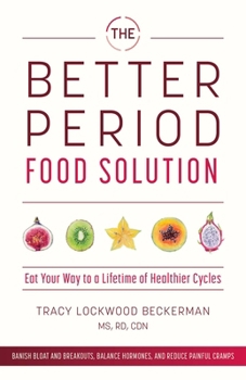 Paperback The Better Period Food Solution: Eat Your Way to a Lifetime of Healthier Cycles Book