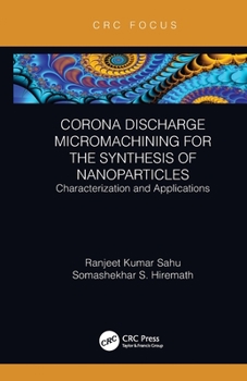 Paperback Corona Discharge Micromachining for the Synthesis of Nanoparticles: Characterization and Applications Book