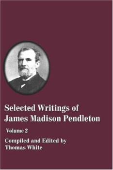 Paperback Selected Writings of James Madison Pendleton - Vol. 2 Book