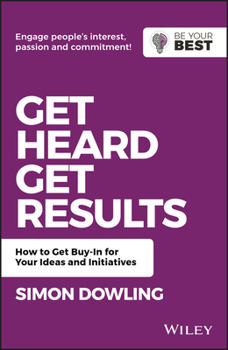 Paperback Get Heard, Get Results: How to Get Buy-In for Your Ideas and Initiatives Book