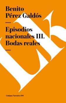 Bodas Reales - Book #10 of the Episodios Nacionales, Tercera Serie
