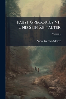 Paperback Pabst Gregorius Vii Und Sein Zeitalter; Volume 5 Book