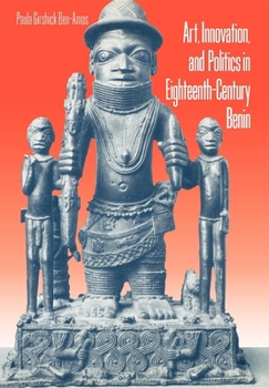 Hardcover Art, Innovation, and Politics in Eighteenth-Century Benin Book