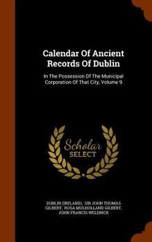 Hardcover Calendar Of Ancient Records Of Dublin: In The Possession Of The Municipal Corporation Of That City, Volume 9 Book