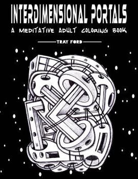 Paperback Interdimensional Portals: A Meditative Adult Coloring Book