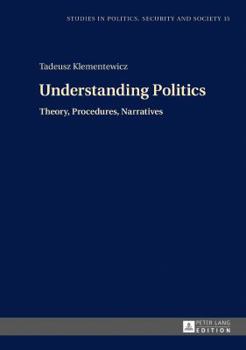 Hardcover Understanding Politics: Theory, Procedures, Narratives Book