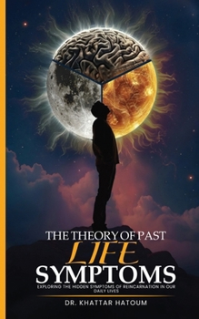 The theory of past life symptoms: Exploring the hidden symptoms of reincarnation in daily life