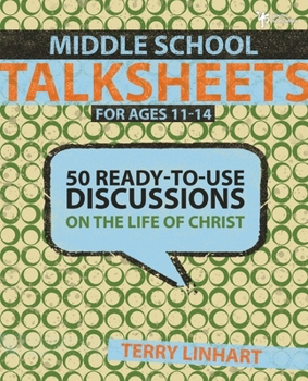 Paperback Middle School Talksheets: 50 Ready-to-Use Discussions on the Life of Christ Book