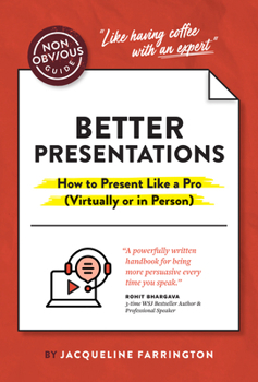 Paperback The Non-Obvious Guide to Better Presentations: How to Present Like a Pro (Virtually or in Person) Book