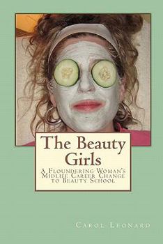 Paperback The Beauty Girls: A Floundering Woman's Midlife Career Change to Beauty School Book