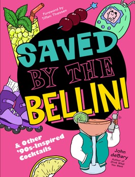 Hardcover Saved by the Bellini: & Other 90s-Inspired Cocktails Book