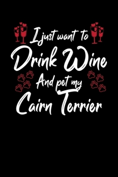 Paperback I Just Wanna Drink Wine And Pet My Cairn Terrier Book