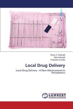 Local Drug Delivery: Local Drug Delivery - A New Advancement In Periodontics