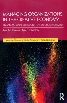 Managing Organizations in the Creative Economy: Organizational Behaviour for the Cultural Sector