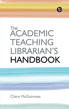 The Academic Teaching Librarian's Handbook