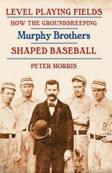 Paperback Level Playing Fields: How the Groundskeeping Murphy Brothers Shaped Baseball Book