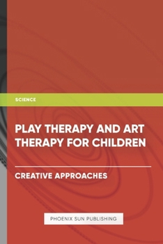 Play Therapy and Art Therapy for Children - Creative Approaches