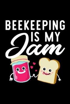 Paperback Beekeeping Is My Jam: Funny Notebook for Beekeeping Fan - Great Christmas & Birthday Gift Idea for Beekeeping Fan - Beekeeping Journal - 100 Book