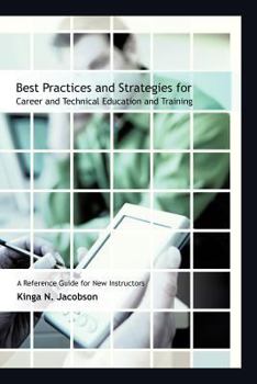 Paperback Best Practices and Strategies for Career and Technical Education and Training: A Reference Guide for New Instructors Book