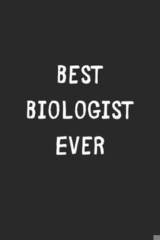 Best Biologist Ever: Lined Journal, 120 Pages, 6 x 9, Biologist Gift Idea, Black Matte Finish (Best Biologist Ever Journal)