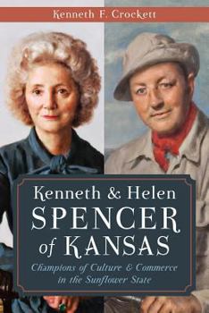 Paperback Kenneth & Helen Spencer of Kansas:: Champions of Culture and Commerce in the Sunflower State Book