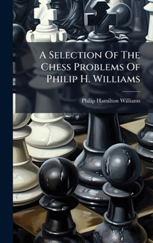 A Selection Of The Chess Problems Of Philip H. Williams (Japanese Edition)