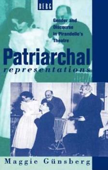 Hardcover Patriarchal Representations: Gender and Discourse in Pirandello's Theatre Book