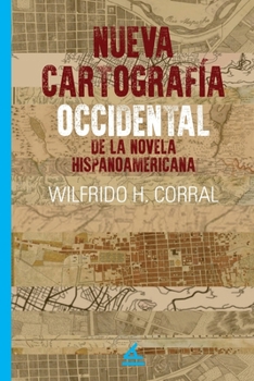 Nueva Cartografía Occidental de la Novela Hispanoamericana (Spanish Edition)
