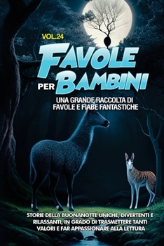 Paperback Favole per Bambini: Una grande raccolta di favole e fiabe fantastiche. (Vol.24) Storie della buonanotte uniche, divertenti e rilassanti, i [Italian] Book