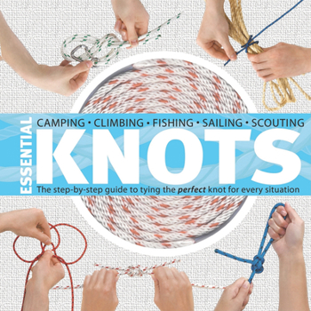 Hardcover Essential Knots: The Step-By-Step Guide to Tying the Perfect Knot for Every Situation [With Rope] Book